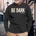 Be Dark Caccia Al Male Maglietta a maniche lunghe Regalos para ancianos