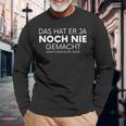 Das Has Er Ja Nie Gemacht Das Hat Er Ja Nie Schon Gemacht Langarmshirts Geschenke für alte Männer