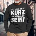 Das Leben Ist Zu Kurz Um Normal Zu Sein Langarmshirts Geschenke für alte Männer