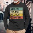 Der Tut Nix Der Will Nur Schnitzel Langarmshirts Geschenke für alte Männer