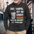 Die Ampel Ist Im Eimer Rücktritt Die Ampel Muss Weg German Langarmshirts Geschenke für alte Männer