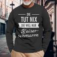 Die Tut Nix Die Will Nur Kaiserschmarrn Hiking Mountains S Langarmshirts Geschenke für alte Männer