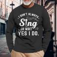 I Don't Always Sing Oh Wait Yes I Do Musical Singer Long Sleeve T-Shirt Gifts for Old Men
