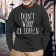 Don't Worry Be Soffen Slogan Langarmshirts Geschenke für alte Männer