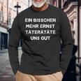 Ein Bisschen Mehr Ernst Täterätgeräte Uns Gut Decorative Fun Langarmshirts Geschenke für alte Männer