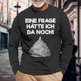 Ein Frage Hätte Ich Da Noch Aluminium Hut Sayings Langarmshirts Geschenke für alte Männer