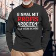 Einmal Mit Profis Arbeiten Bau Pfusch Craftsman Langarmshirts Geschenke für alte Männer