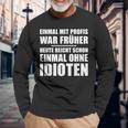 Einmal Mit Profis War Früher Heute Reichen Mal Ohne Idioten Langarmshirts Geschenke für alte Männer