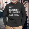 My English Is Under All Pig Langarmshirts Geschenke für alte Männer