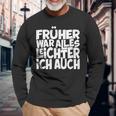 Früher War Alles Leicht Ich AuchS Langarmshirts Geschenke für alte Männer