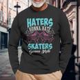 Haters Gonna Hate Skaters Gonna Skate Esciche Regalo Maglietta a maniche lunghe Regalos para ancianos