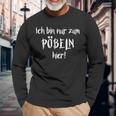 Ich Bin Nur Zum Pöbelbel I'm Just For Pöbelbel Langarmshirts Geschenke für alte Männer