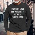 I Haven't Lost Myirginity Because I Never Lose Maglietta a maniche lunghe Regalos para ancianos