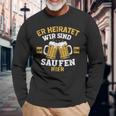 Herren Er Heiratet Wir Sind Nur Zum Saufen Hier Jga Langarmshirts Geschenke für alte Männer