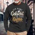 Ich Habe Gekocht Es Gibt Kaffee Für Kaffee Fans Langarmshirts Geschenke für alte Männer