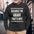 Because I'm Anahi That's Why Cute Name Long Sleeve T-Shirt Gifts for Old Men