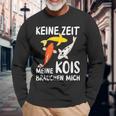 Keine Zeit Meine Kois Braucht Mich Koi Japan Langarmshirts Geschenke für alte Männer