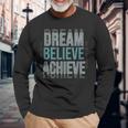 Mindset Motivational Quote Dream Believe Achieve Long Sleeve T-Shirt Gifts for Old Men