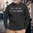 No I Will Not Fix Your Computer Programadores Divertidos Camiseta de manga larga Regalos para ancianos