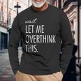 Overthinking Wait Let Me Overthink This Ansia Maglietta a maniche lunghe Regalos para ancianos