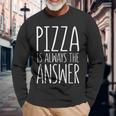Pizza Is Always The Answer Per Amanti Del Cibo Maglietta a maniche lunghe Regalos para ancianos