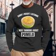 Pomelo Lover Entschuldigung Ich Habe Nicht Zuhörten Und An Pomelo Gedacht Langarmshirts Geschenke für alte Männer