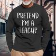 Pretend I'm A Teacup Costume Tea Cup Halloween Party Long Sleeve T-Shirt Gifts for Old Men