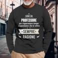 Regalo Divertente Per Professore Io Abbia Ragione Maglietta a maniche lunghe Regalos para ancianos