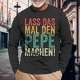 Retro Lass Das Mal Den Pepe Machenintage First Name Langarmshirts Geschenke für alte Männer