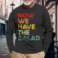 Now We Have The Salad Jetzt Haben Wir Den Salat Langarmshirts Geschenke für alte Männer