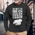 Sei Nett Zu Mir Ich Koche Dein Essen Slogan Langarmshirts Geschenke für alte Männer