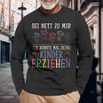 Sei Nett Zu Mir Ich Könnte Mal Deine Kinder Erziehen Sei S Langarmshirts Geschenke für alte Männer