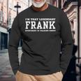 Sono Quel Leggendario Frank Di Cui Tutti Parlano Maglietta a maniche lunghe Regalos para ancianos