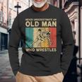 Never Underestimate An Old Man Who Wrestles Wrestling Long Sleeve T-Shirt Gifts for Old Men
