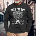 V8 Das Ist Ein8 Der Muss So Laut Motor Auto Tuning Langarmshirts Geschenke für alte Männer