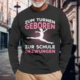 Zum Gymnasium Geboren Zur Schule Gezwungen Gymnast Langarmshirts Geschenke für alte Männer