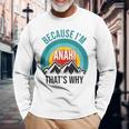 Anahi Because I'm Anahi That's Why Long Sleeve T-Shirt Gifts for Old Men