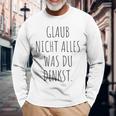 Glaub Nicht Alles Was Du Denkst Gedanken Können Täuschen Mut Langarmshirts Geschenke für alte Männer