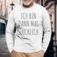 Ich Bin Mal Glücklich Freude Motivation Fun Positives Thinking Langarmshirts Geschenke für alte Männer