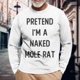 Pretend I'm A Naked Mole Rat Costume Party Halloween Long Sleeve T-Shirt Gifts for Old Men