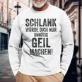 Schlank Würde Ich Dich Nur Unnötig Geil Machen Gray Langarmshirts Geschenke für alte Männer