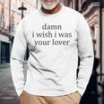 Vintage Aesthetic Damn I Wish I Was Your Lover Streetwear Long Sleeve T-Shirt Gifts for Old Men