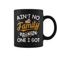 Ain't No Family Like The One I Got Matching Family Reunion Coffee Mug