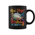 Aw Ship It's A Birthday Trip Birthday Cruise Vacation Coffee Mug