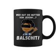 Balschit Wer Hat Die Mutteron Jeremy Tassen