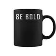 Be Bold Live Adventurous And Courageous With Boldness Graphic Print Coffee Mug