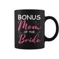 Bonus Mom Of The Bride Stepmom Of Bride Wedding Bonus Mom Coffee Mug