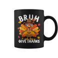 Bruh Give Thanks Turkey Thanksgiving Thankful Coffee Mug