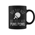 Der Tut Nix Der Spielt Nur Ping Pong Tassen