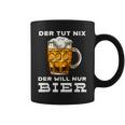 Der Tut Nix Der Will Nur Bier Beer Party Slogan Tassen